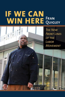 If We Can Win Here: The New Front Lines of the Labor Movement 080145655X Book Cover