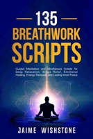 135 Breathwork Scripts: Guided Meditation and Mindfulness Scripts for Deep Relaxation, Stress Relief, Emotional Healing, Energy Renewal, and Lasting Inner Peace B0FWKH8H66 Book Cover