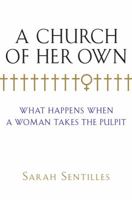 A Church of Her Own: What Happens When a Woman Takes the Pulpit 0151013926 Book Cover