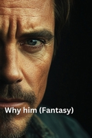 Why him (Fantasy) B0DRCKTGR9 Book Cover