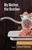 My Mother, the Butcher : Poems 1680034227 Book Cover