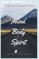 Mind Body Spirit: To Get Lost Is to Learn the Way 1542891221 Book Cover
