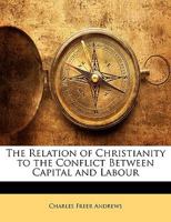 The Relation of Christianity to the Conflict Between Capital and Labour 1016820003 Book Cover