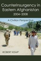 Counterinsurgency in Eastern Afghanistan 2004-2008: A Civilian Perspective 0990447146 Book Cover