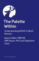 The Palette Within: Understanding ADHD in Black Women 1805013378 Book Cover