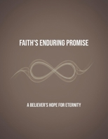 Faith'S Enduring Promise: A Believer'S Hope For Eternity B0FQPTGPJQ Book Cover