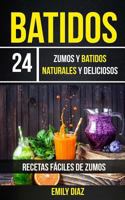 Batidos: 24 Zumos y Batidos Naturales y Deliciosos (Recetas Faciles de Zumos) 1547217804 Book Cover