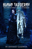 Human Taxidermy: The story of what I did to my husband B08FP3WGBB Book Cover