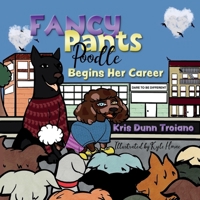 Fancy Pants Poodle Begins Her Career: An adorable Poodle from Queens, N.Y., uses ingenuity and fashion design knowledge to solve problems. 1637606974 Book Cover