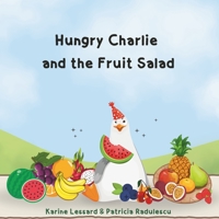 Hungry Charlie and the Fruit Salad: An Autumn Adventure of Friendship and Fruity Delights B0CKGX3WFD Book Cover