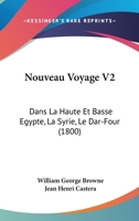 Nouveau Voyage V2: Dans La Haute Et Basse Egypte, La Syrie, Le Dar-Four (1800) 1160214166 Book Cover