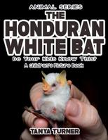 THE HONDURAN WHITE BAT Do Your Kids Know This?: A Children's Picture Book 154497065X Book Cover