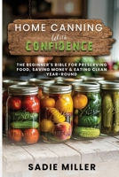 HOME CANNING WITH CONFIDENCE: The Beginner’s Bible for Preserving Food, Saving Money & Eating Clean Year-Round B0FPQTGFM9 Book Cover