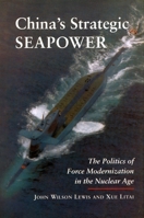 China's Strategic Seapower: The Politics of Force Modernization in the Nuclear Age (Studies in Intl Security and Arm Control) 0804728046 Book Cover