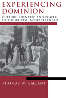 Experiencing Dominion: Culture, Identity, and Power in the British Mediterranean 0268028028 Book Cover