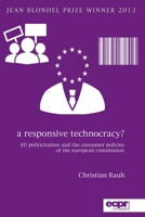 A Responsive Technocracy?: EU Politicisation and the Consumer Policies of the European Commission 1785522493 Book Cover