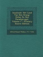 Insulinde: Het Land Van Den Orang-Oetan En Den Paradijsvogel; Volume 1 1019090383 Book Cover