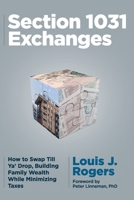 Section 1031 Exchanges : How to Swap till Ya' Drop, Building Family Wealth While Minimizing Taxes 173445248X Book Cover