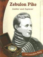 Zebulon Pike: Soldier and Explorer (Let Freedom Ring: Exploring the West Biographies) 0736813519 Book Cover