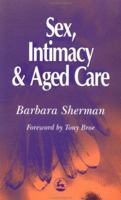 Sex, Intimacy and Aged Care 1853027847 Book Cover
