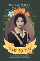 Osay, My Inay: My Hardworking Mother's Life in the Philippines and in America B0B1VF586Y Book Cover