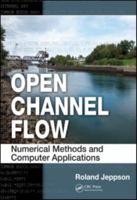 Open Channel Flow: Numerical Methods and Computer Applications 1439839751 Book Cover