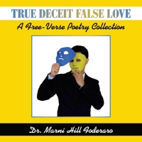 True Deceit False Love: A Free-Verse Poetry Collection B09W8Q3XQJ Book Cover