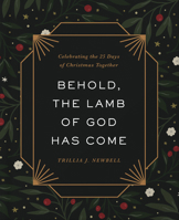 Behold, the Lamb of God Has Come: Celebrating the 25 Days of Christmas Together 0736989927 Book Cover