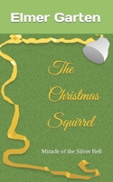 The Christmas Squirrel: Miracle of the Silver Bell B0BCSB1LWB Book Cover