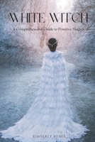 White Witch: A Comprehensive Guide to Positive Magick B0CH242KKY Book Cover