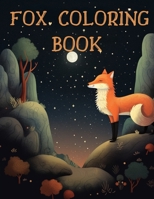 Fox Coloring Book: Awesome Forest Animal Coloring Pages for Adults and Kids B0C6P6DYPF Book Cover