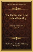 The Californian And Overland Monthly: January-June, 1917 0548820074 Book Cover