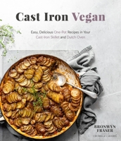 Cast Iron Vegan: Easy, Delicious One-Pot Recipes in Your Cast-Iron Skillet and Dutch Oven 1645672921 Book Cover