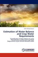 Estimation of Water Balance and Crop Water Requirements: Quantification of Water Balance by using Thornthwaite's method and Crop Water Requirements as per Penman-Monteith model 3847326465 Book Cover