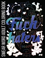 Fuck Haters Swear Word Adult Coloring Book: Stress Relieving Funny Designs for Out of the Box Thinkers 168905347X Book Cover