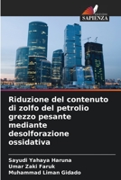 Riduzione del contenuto di zolfo del petrolio grezzo pesante mediante desolforazione ossidativa 6205376563 Book Cover