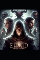 Shadows Of Eldrid: The Lost Kingdom: Unraveling the Mysteries of a Forgotten Kingdom B0BXNF2D6Z Book Cover