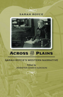 Across the Plains: Sarah Royce's Western Narrative (Western Women's Voices) 0816527261 Book Cover
