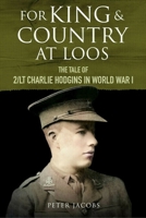 For King and Country at Loos : The Tale of 2/LT Charlie Hodgins in World War I 1784389528 Book Cover