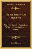 The Bar Sinister and Licit Love: The First Biennial Proceedings of the Legitimation League B0BP88BZDP Book Cover