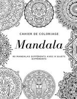 Cahier de Coloriage Mandala: 80 Mandalas Diff�rents Avec 8 Sujets Diff�rents 1099913071 Book Cover