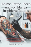 Anime-Tattoo-Ideen und von Manga inspirierte Tattoos: Kreative Tuschedesigns, feine Linien-Kunstwerke und moderne japanische Popkultur-Körperkunst (German Edition) B0H24Y7KVS Book Cover