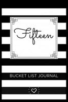 Fifteen Bucket List Journal: 15 year old girl gifts, gifts for 15 year old girl, gifts for 15 year old girls, gifts for 15 year old girls, gift for 15 year old girl, presents for 15 year old girls 15  1692808494 Book Cover