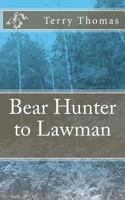 Bear Hunter to Lawman 1544729847 Book Cover