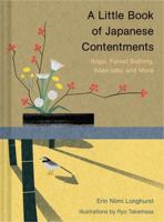 A Little Book of Japanese Contentments: Ikigai, Forest Bathing, Wabi-sabi, and More 145217413X Book Cover