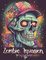 Zombie Invasion Coloring Book: A Chilling Coloring Apocalypse | Horror | Halloween | For Adults B0CK3QCYZW Book Cover