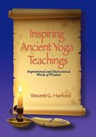 Inspiring Ancient Yoga Teaching: Inspirational and Motivational Words of Wisdom 1453870369 Book Cover