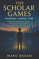 The Scholar Games: From Selection to Survival to ROI B0FMNT3H38 Book Cover