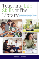 Teaching Life Skills at the Library: Programs and Activities on Money Management, Career Development, and More 0838948901 Book Cover