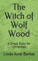 The Witch of Wolf Wood: A Ghost Story for Christmas 1672741297 Book Cover